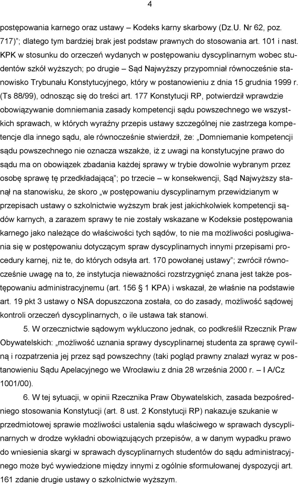 postanowieniu z dnia 15 grudnia 1999 r. (Ts 88/99), odnosząc się do treści art.