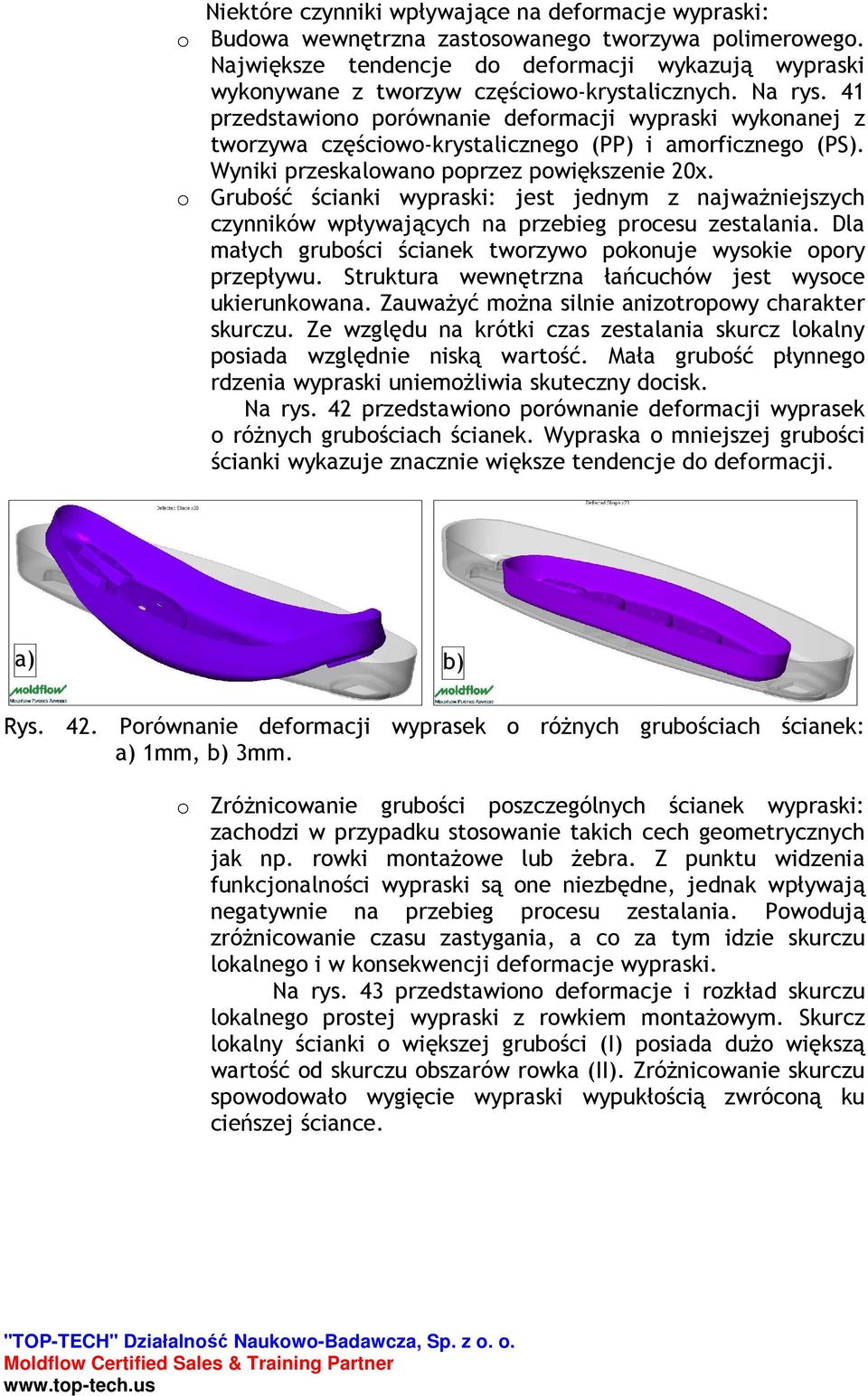 41 przedstawiono porównanie deformacji wypraski wykonanej z tworzywa częściowo-krystalicznego (PP) i amorficznego (PS). Wyniki przeskalowano poprzez powiększenie 20x.