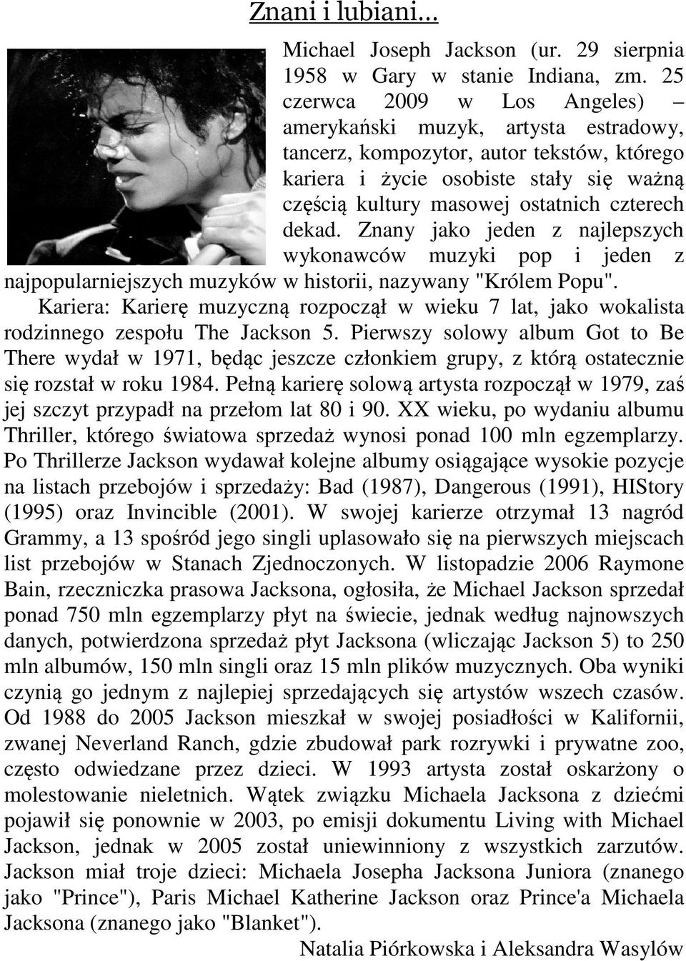 dekad. Znany jako jeden z najlepszych wykonawców muzyki pop i jeden z najpopularniejszych muzyków w historii, nazywany "Królem Popu".