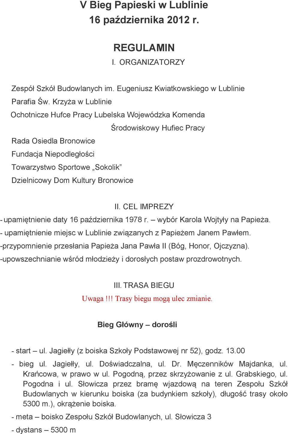 Bronowice II. CEL IMPREZY - upamiętnienie daty 16 października 1978 r. wybór Karola Wojtyły na Papieża. - upamiętnienie miejsc w Lublinie związanych z Papieżem Janem Pawłem.