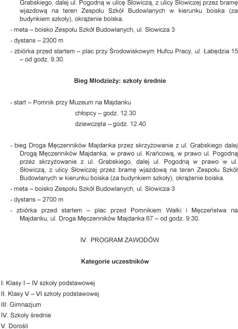 30 dziewczęta godz. 12.40 - bieg Droga Męczenników Majdanka przez skrzyżowanie z ul. Grabskiego dalej Drogą Męczenników Majdanka, w prawo ul. Krańcową, w prawo ul. Pogodną przez skrzyżowanie z ul.