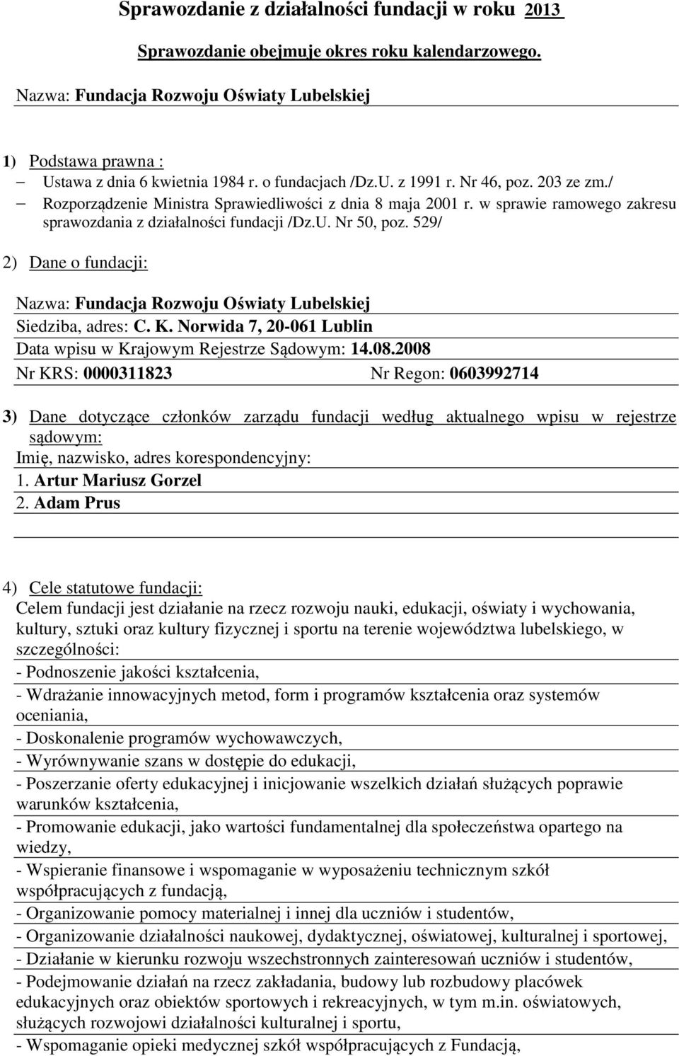 529/ 2) Dane o fundacji: Nazwa: Fundacja Rozwoju Oświaty Lubelskiej Siedziba, adres: C. K. Norwida 7, 20061 Lublin Data wpisu w Krajowym Rejestrze Sądowym: 14.08.