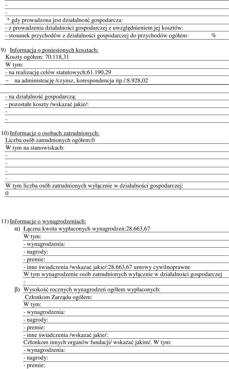 928,02 na działalność gospodarczą: pozostałe koszty /wskazać jakie/: 10) Informacje o osobach zatrudnionych: Liczba osób zatrudnionych ogółem:0 W tym na stanowiskach: W tym liczba osób zatrudnionych