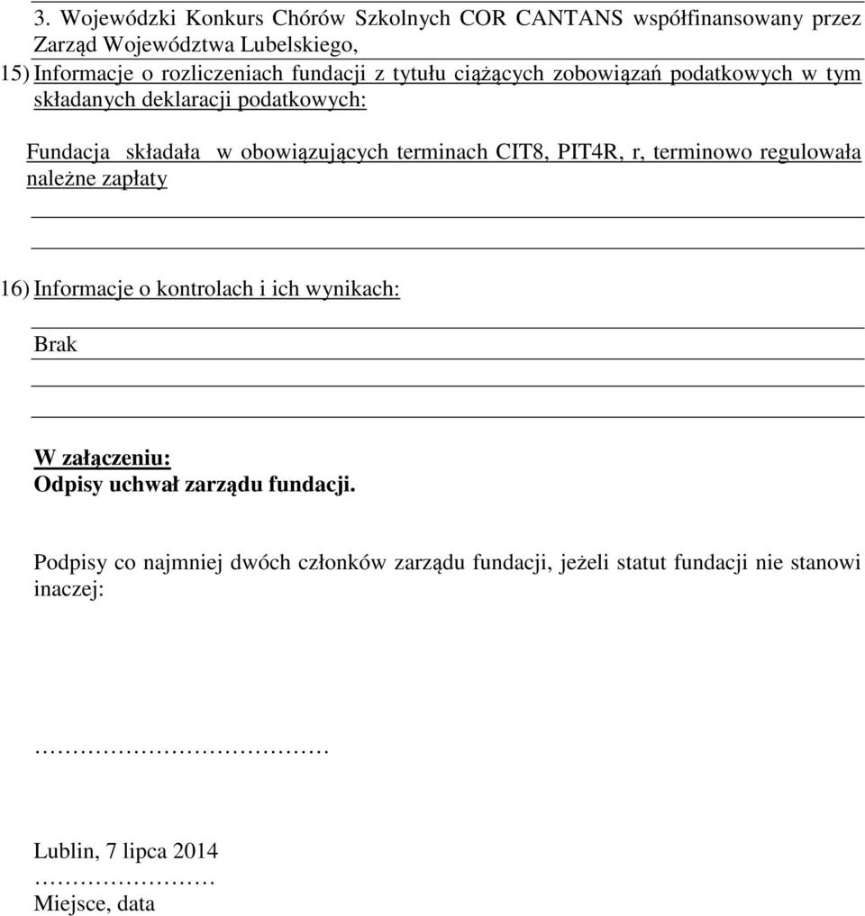 CIT8, PIT4R, r, terminowo regulowała należne zapłaty 16) Informacje o kontrolach i ich wynikach: Brak W załączeniu: Odpisy uchwał zarządu