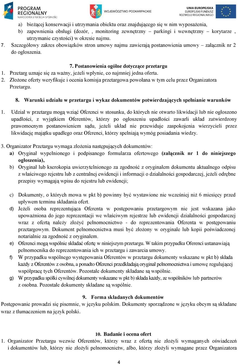 Przetarg uznaje się za ważny, jeżeli wpłynie, co najmniej jedna oferta. 2. Złożone oferty weryfikuje i ocenia komisja przetargowa powołana w tym celu przez Organizatora Przetargu. 8.