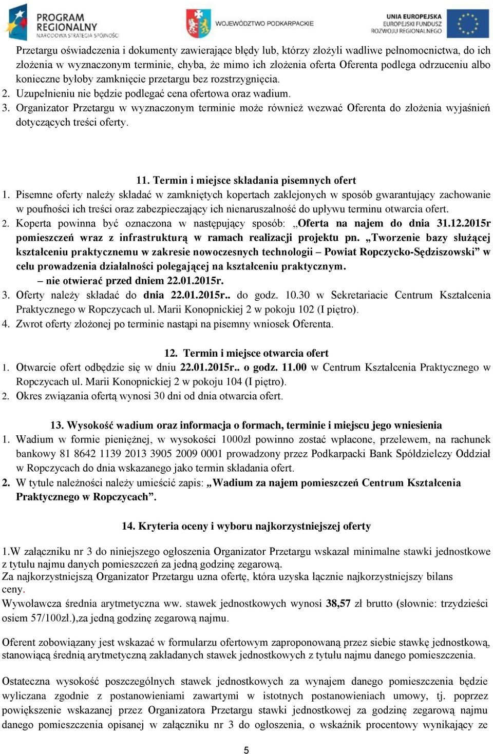 Organizator Przetargu w wyznaczonym terminie może również wezwać Oferenta do złożenia wyjaśnień dotyczących treści oferty. 11. Termin i miejsce składania pisemnych ofert 1.