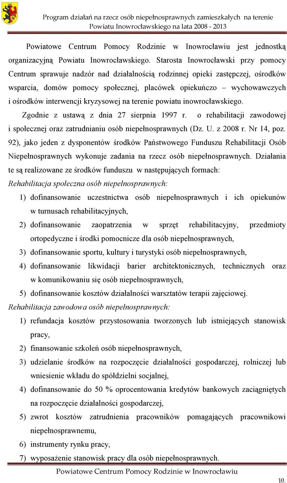 interwencji kryzysowej na terenie powiatu inowrocławskiego. Zgodnie z ustawą z dnia 27 sierpnia 1997 r. o rehabilitacji zawodowej i społecznej oraz zatrudnianiu osób niepełnosprawnych (Dz. U.