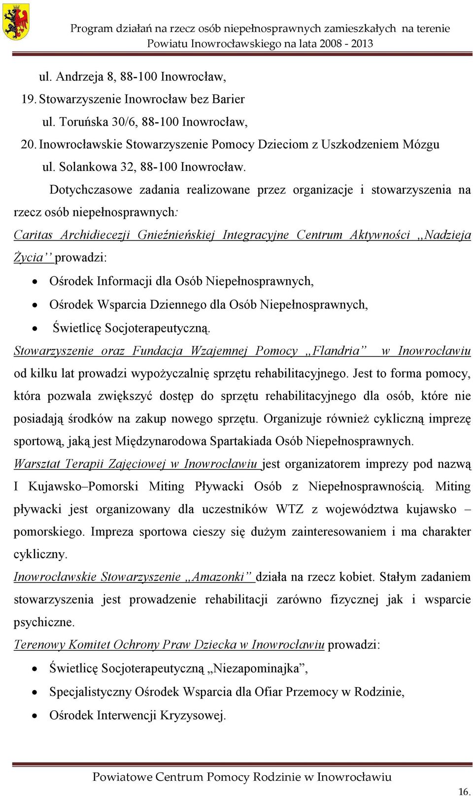 Dotychczasowe zadania realizowane przez organizacje i stowarzyszenia na rzecz osób niepełnosprawnych: Caritas Archidiecezji Gnieźnieńskiej Integracyjne Centrum Aktywności,,Nadzieja Życia prowadzi: