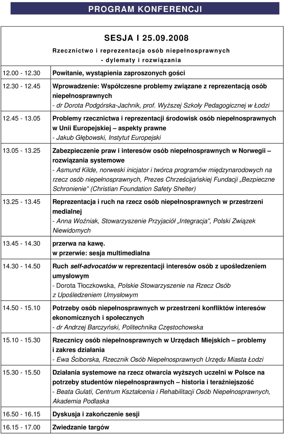 05 Problemy rzecznictwa i reprezentacji środowisk osób niepełnosprawnych w Unii Europejskiej aspekty prawne Jakub Głębowski, Instytut Europejski 13.05 13.