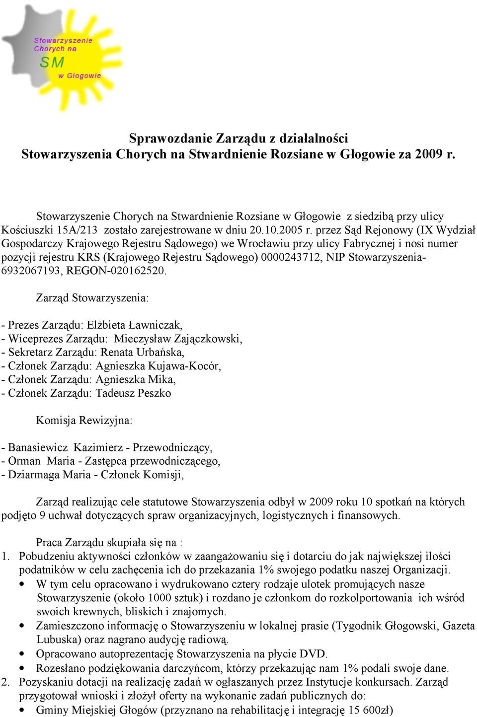 przez Sąd Rejonowy (IX Wydział Gospodarczy Krajowego Rejestru Sądowego) we Wrocławiu przy ulicy Fabrycznej i nosi numer pozycji rejestru KRS (Krajowego Rejestru Sądowego) 0000243712, NIP