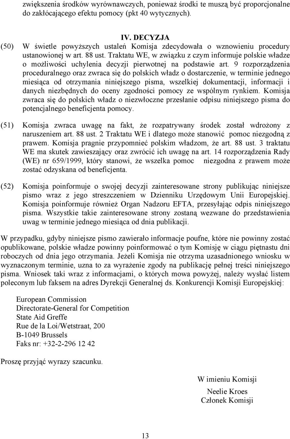 Traktatu WE, w związku z czym informuje polskie władze o możliwości uchylenia decyzji pierwotnej na podstawie art.