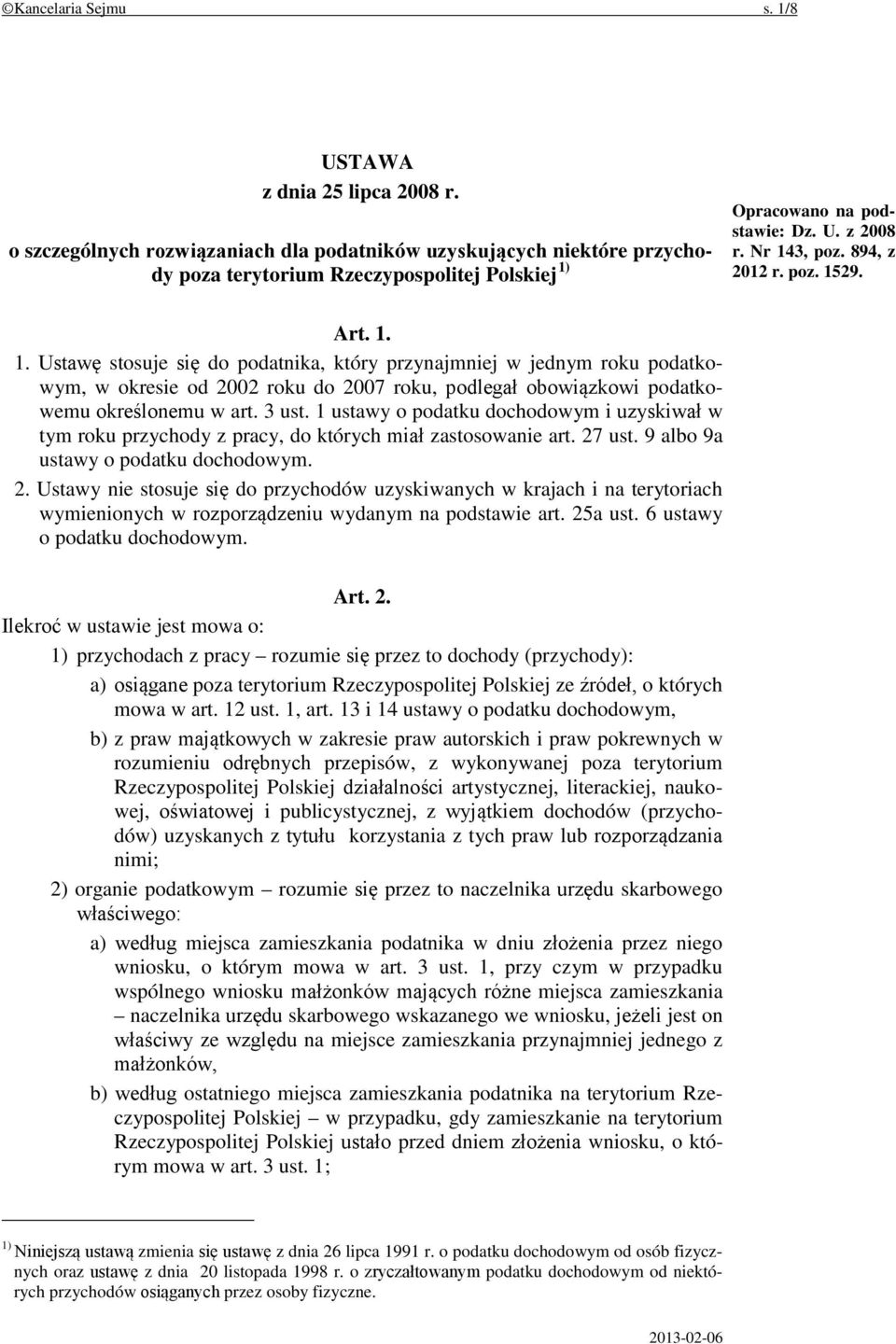 Art. 1. 1. Ustawę stosuje się do podatnika, który przynajmniej w jednym roku podatkowym, w okresie od 2002 roku do 2007 roku, podlegał obowiązkowi podatkowemu określonemu w art. 3 ust.