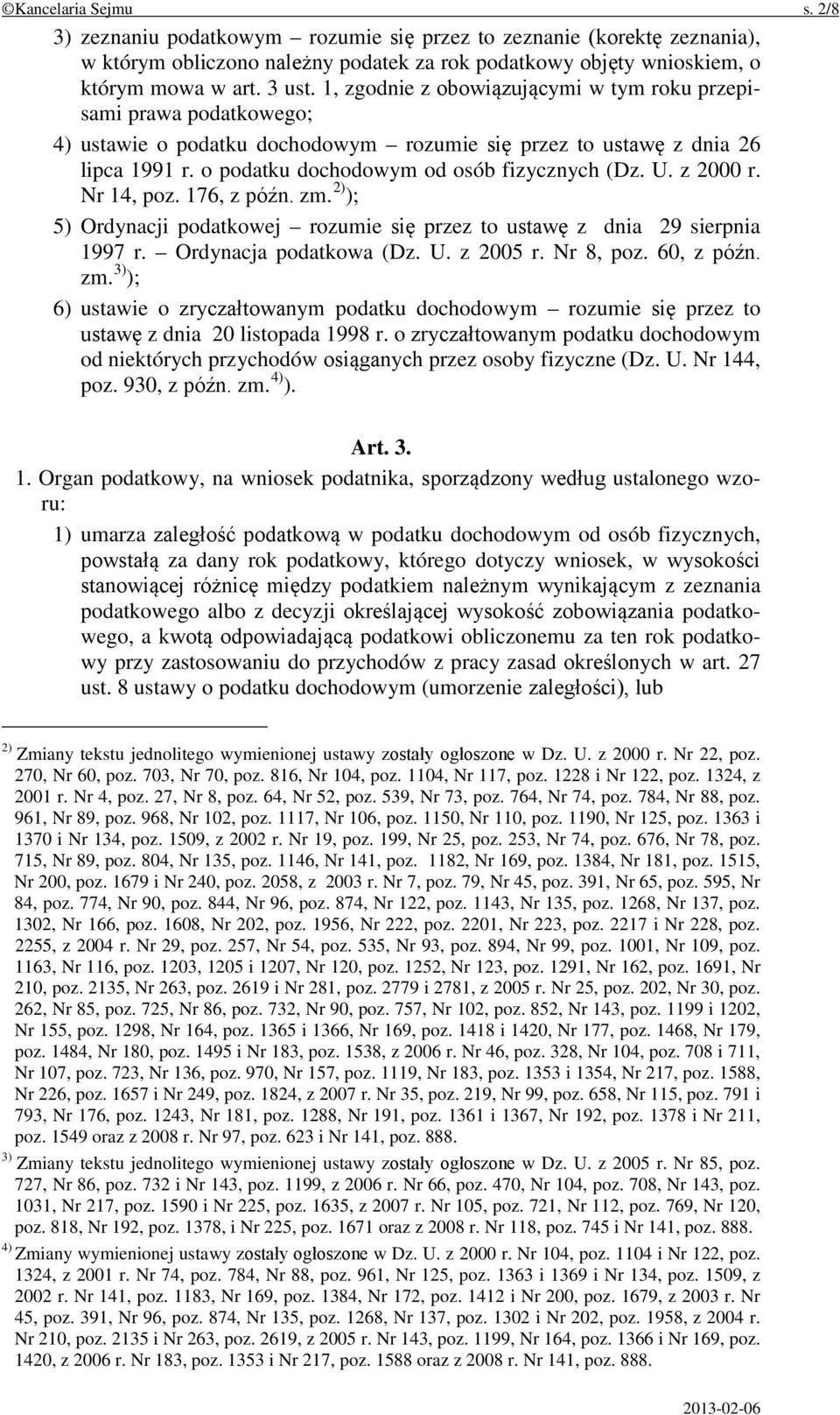 z 2000 r. Nr 14, poz. 176, z późn. zm. 2) ); 5) Ordynacji podatkowej rozumie się przez to ustawę z dnia 29 sierpnia 1997 r. Ordynacja podatkowa (Dz. U. z 2005 r. Nr 8, poz. 60, z późn. zm. 3) ); 6) ustawie o zryczałtowanym podatku dochodowym rozumie się przez to ustawę z dnia 20 listopada 1998 r.