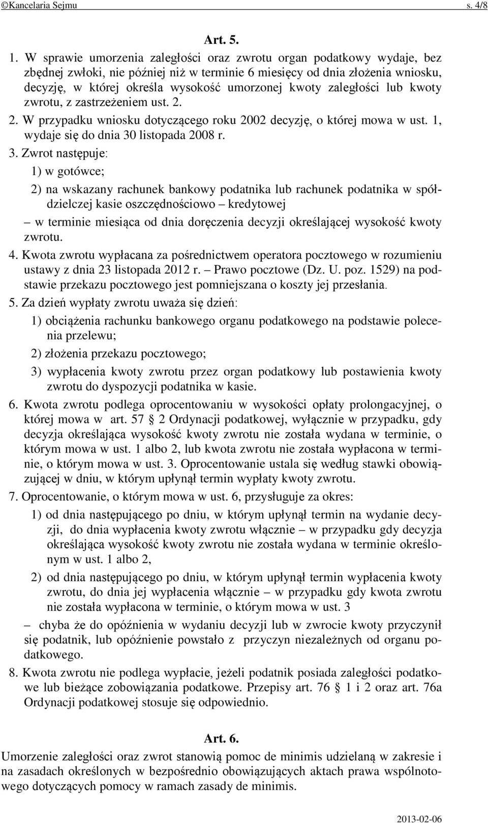 kwoty zaległości lub kwoty zwrotu, z zastrzeżeniem ust. 2. 2. W przypadku wniosku dotyczącego roku 2002 decyzję, o której mowa w ust. 1, wydaje się do dnia 30