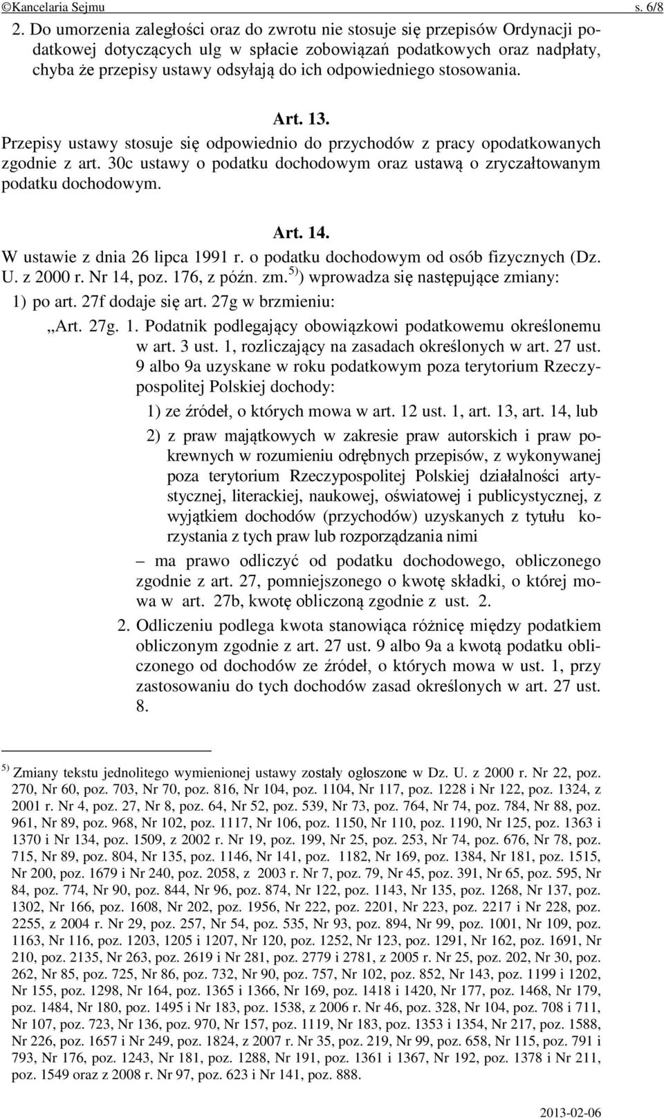 odpowiedniego stosowania. Art. 13. Przepisy ustawy stosuje się odpowiednio do przychodów z pracy opodatkowanych zgodnie z art.