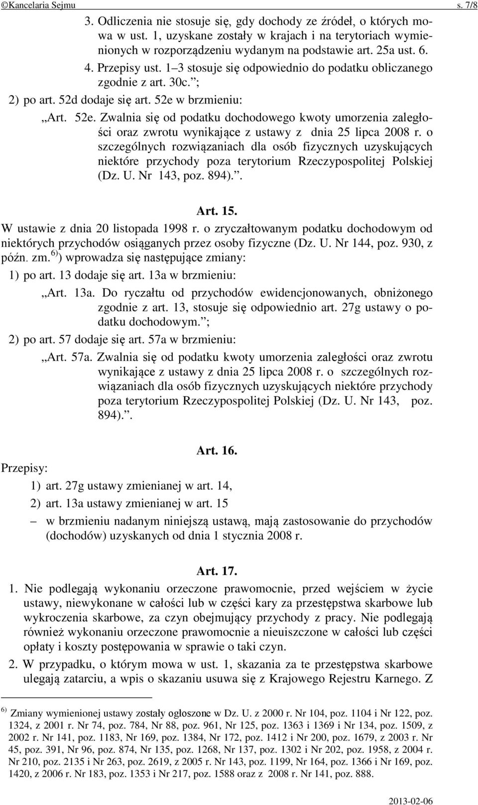 30c. ; 2) po art. 52d dodaje się art. 52e w brzmieniu: Art. 52e. Zwalnia się od podatku dochodowego kwoty umorzenia zaległości oraz zwrotu wynikające z ustawy z dnia 25 lipca 2008 r.