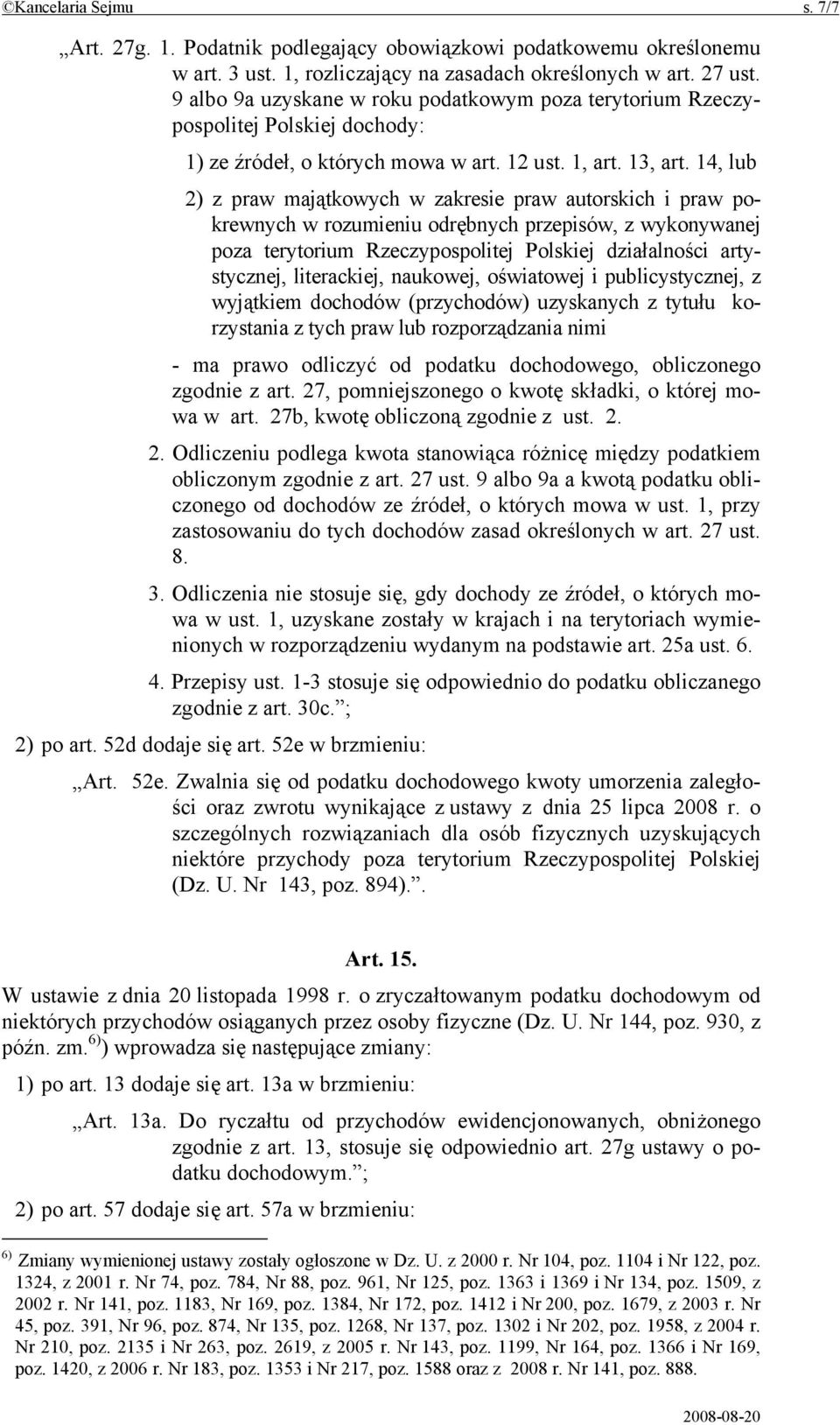 14, lub 2) z praw majątkowych w zakresie praw autorskich i praw pokrewnych w rozumieniu odrębnych przepisów, z wykonywanej poza terytorium Rzeczypospolitej Polskiej działalności artystycznej,
