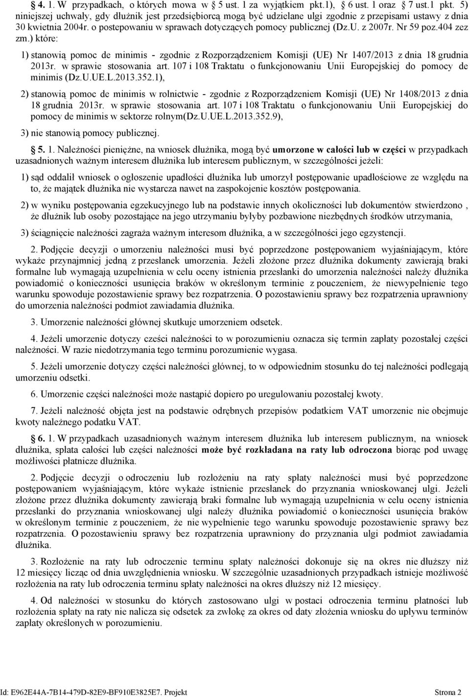 z 2007r. Nr 59 poz.404 zez zm.) które: 1) stanowią pomoc de minimis - zgodnie z Rozporządzeniem Komisji (UE) Nr 1407/2013 z dnia 18 grudnia 2013r. w sprawie stosowania art.