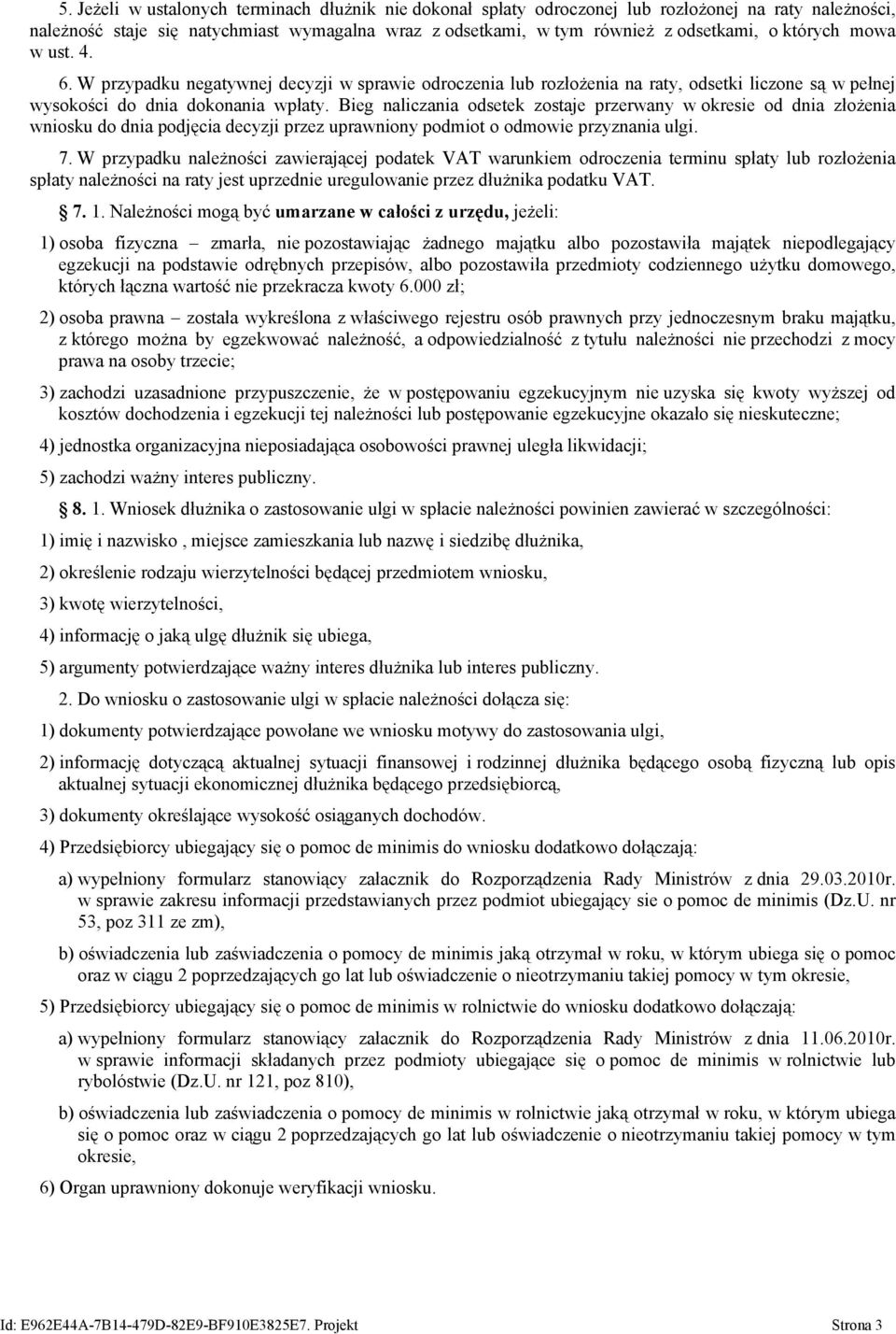 Bieg naliczania odsetek zostaje przerwany w okresie od dnia złożenia wniosku do dnia podjęcia decyzji przez uprawniony podmiot o odmowie przyznania ulgi. 7.