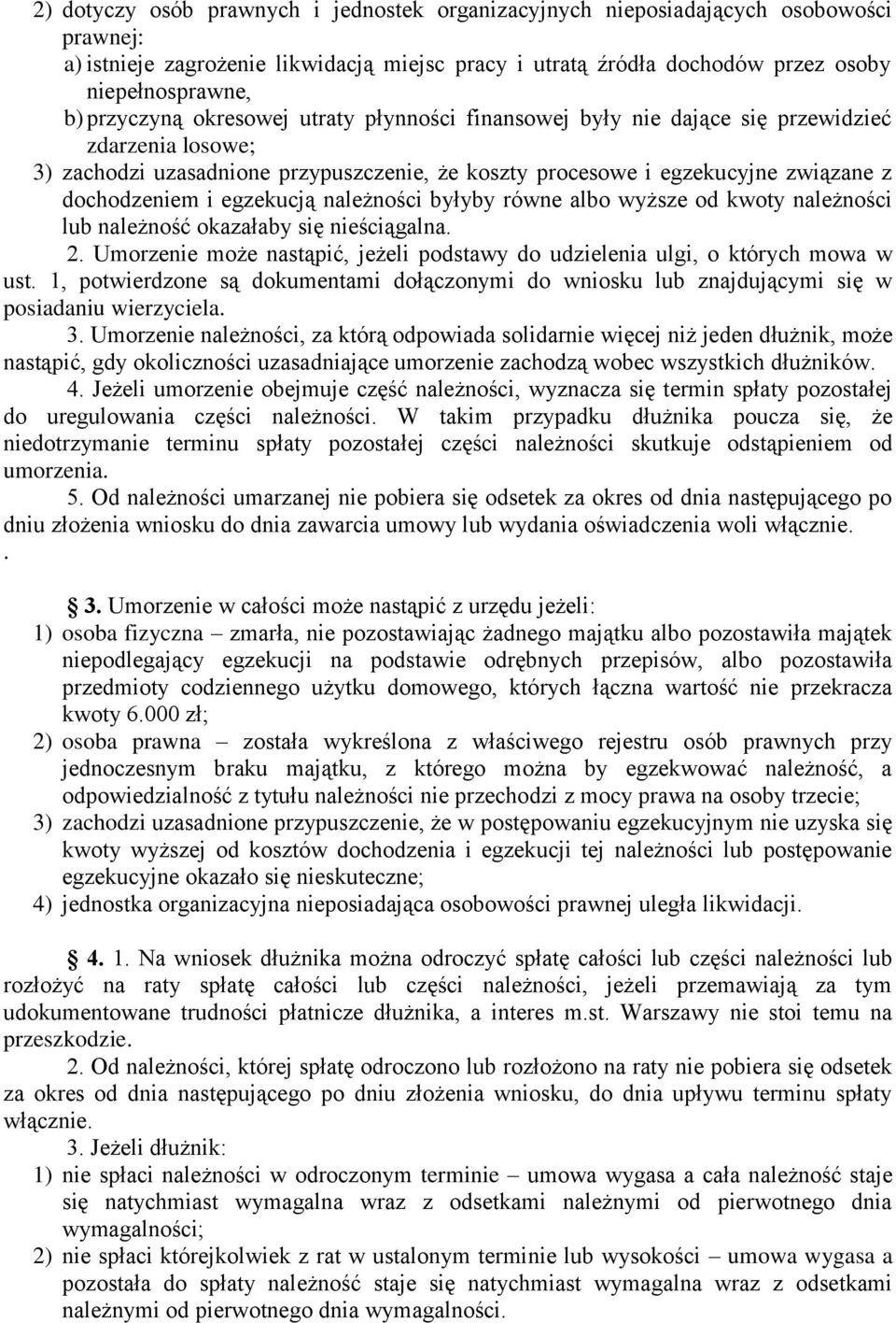 egzekucją należności byłyby równe albo wyższe od kwoty należności lub należność okazałaby się nieściągalna. 2. Umorzenie może nastąpić, jeżeli podstawy do udzielenia ulgi, o których mowa w ust.