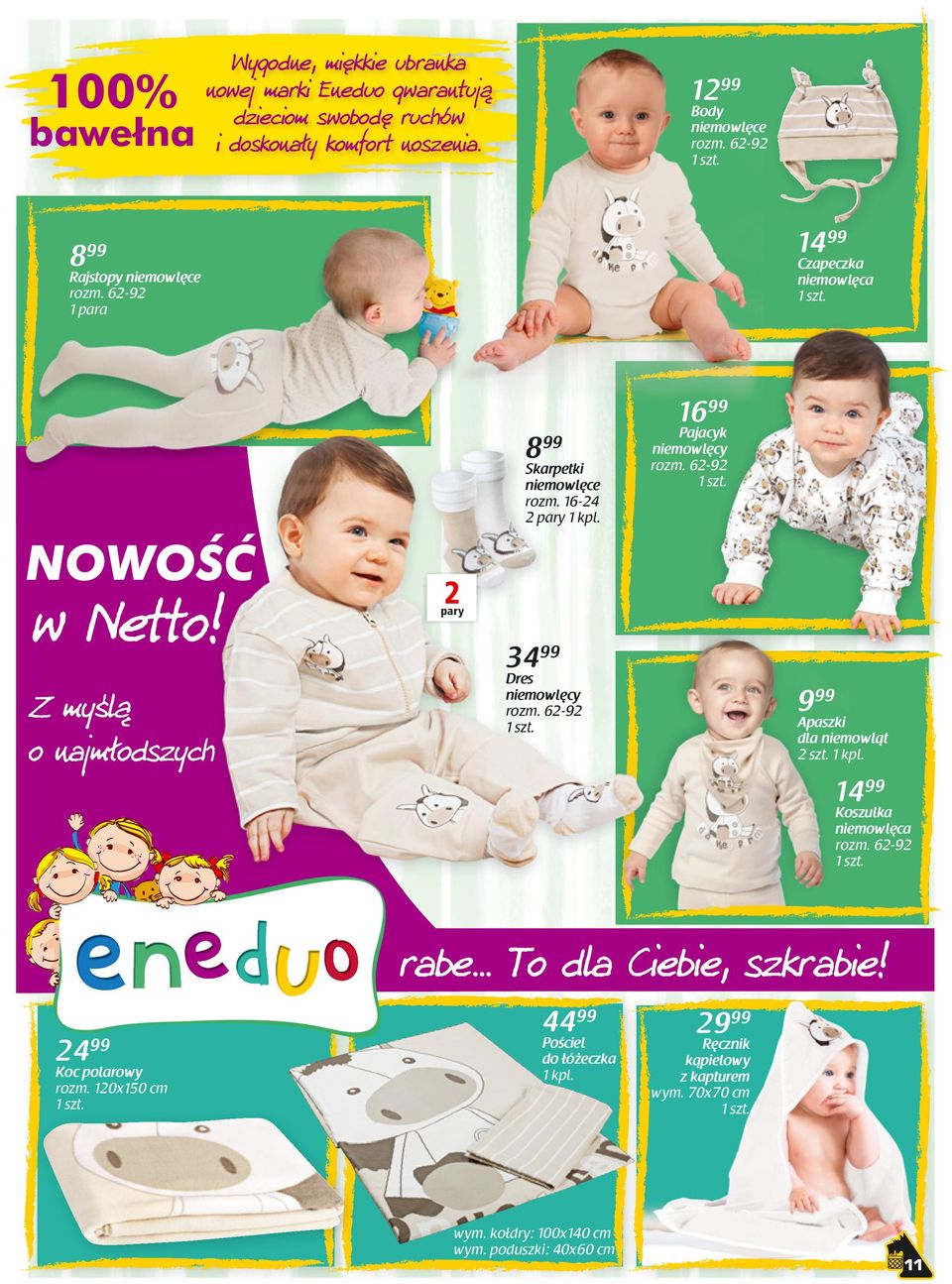 Z myślą o najmłodszych szychh Pajacyk niemowlęcy rozm. 62-92 2 pary 34 Dres niemowlęcy rozm. 62-92 Apaszki dla niemowląt 2 szt. 1 kpl.