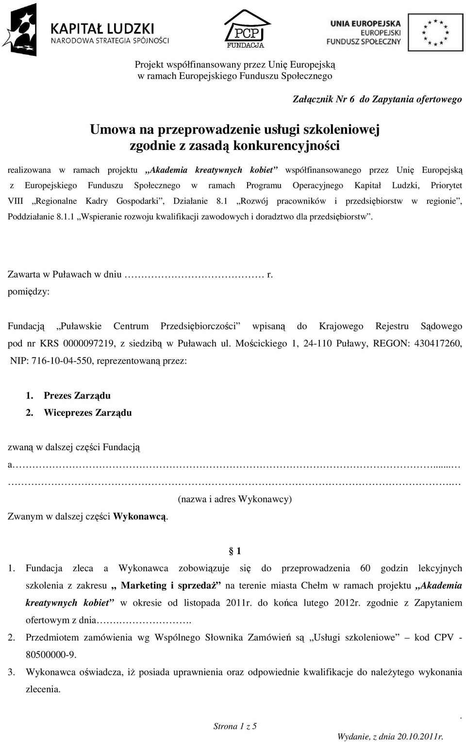 w regionie, Poddziałanie 811 Wspieranie rozwoju kwalifikacji zawodowych i doradztwo dla przedsiębiorstw Zawarta w Puławach w dniu r pomiędzy: Fundacją Puławskie Centrum Przedsiębiorczości wpisaną do