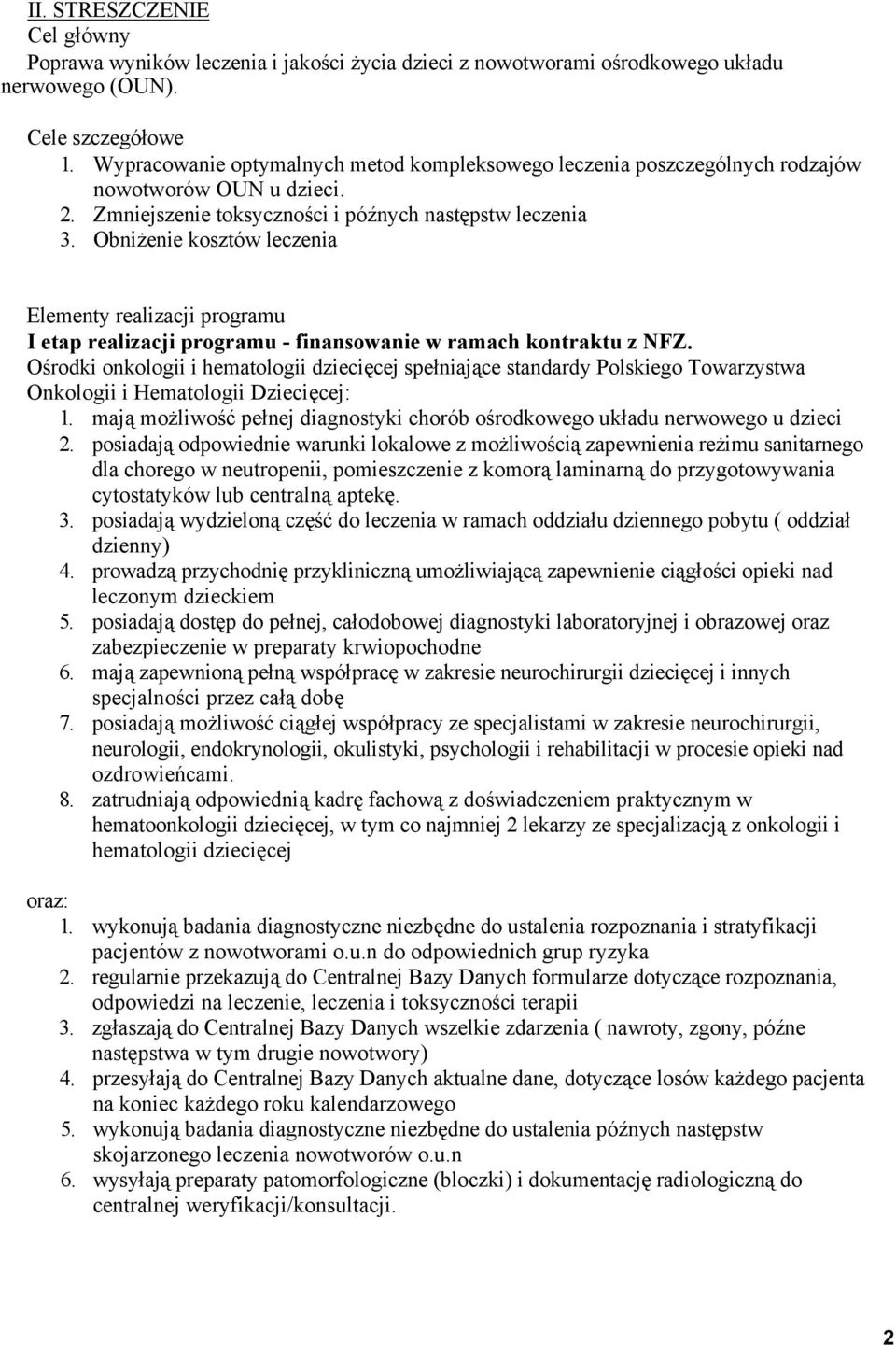 Obniżenie kosztów leczenia Elementy realizacji programu I etap realizacji programu - finansowanie w ramach kontraktu z NFZ.