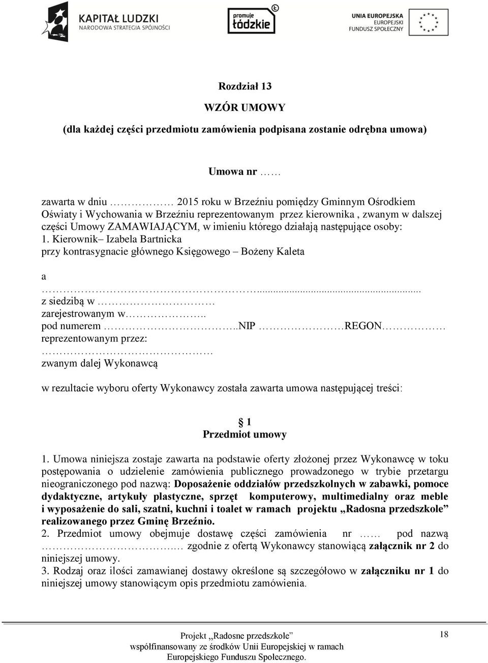 Kierownik Izabela Bartnicka przy kontrasygnacie głównego Księgowego Bożeny Kaleta a... z siedzibą w zarejestrowanym w.. pod numerem.