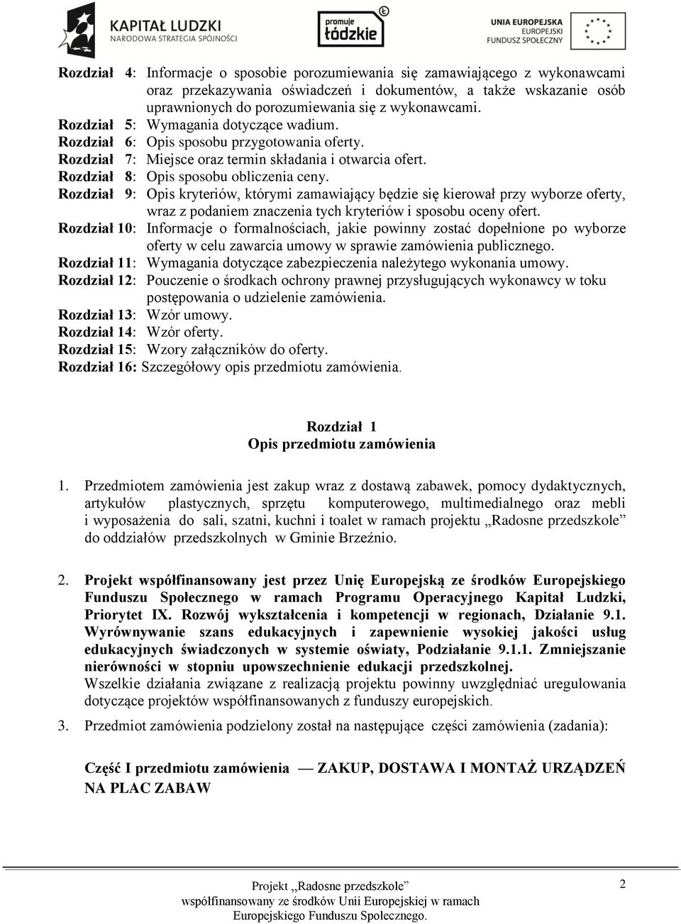 Rozdział 9: Opis kryteriów, którymi zamawiający będzie się kierował przy wyborze oferty, wraz z podaniem znaczenia tych kryteriów i sposobu oceny ofert.