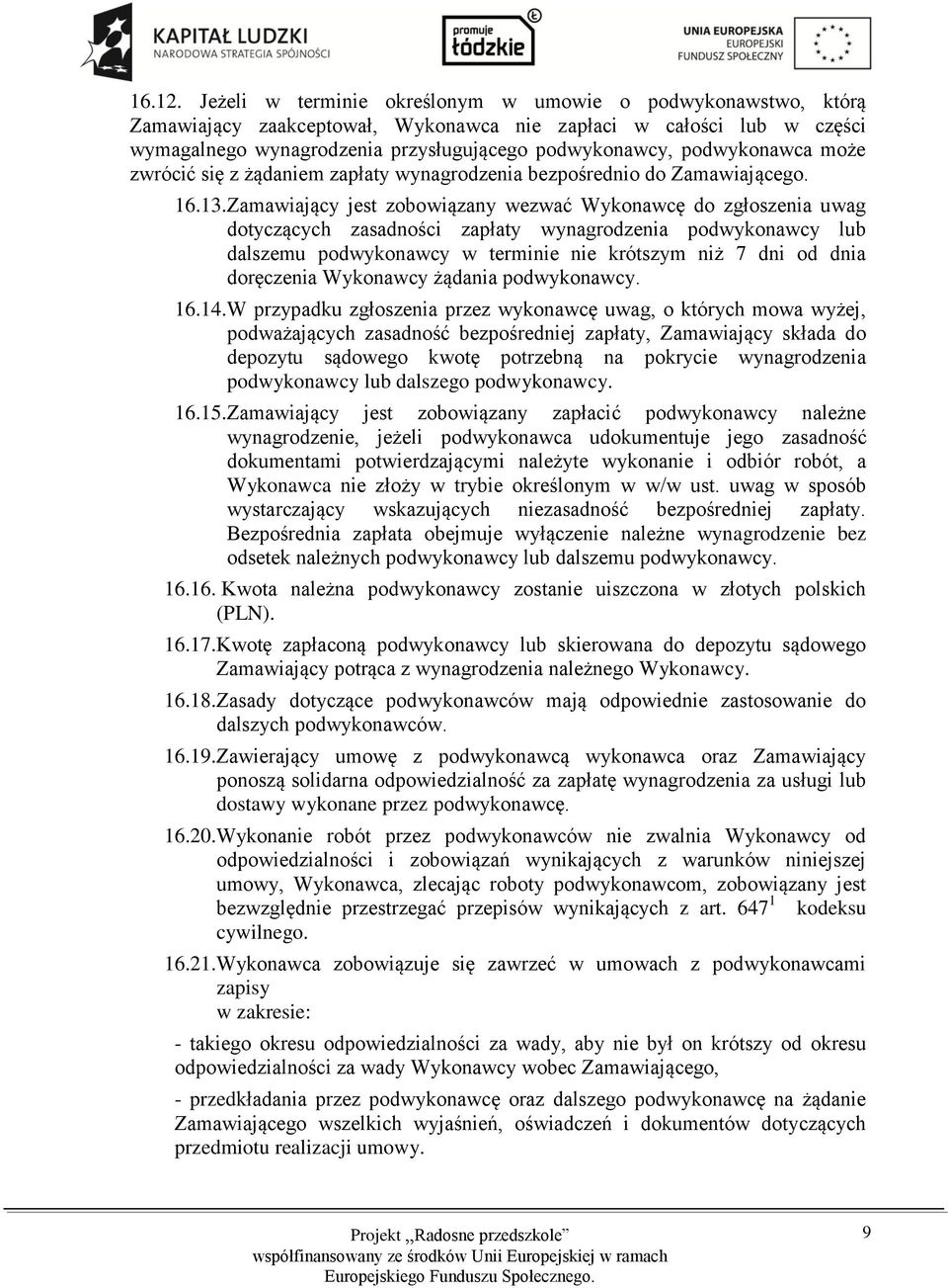 podwykonawca może zwrócić się z żądaniem zapłaty wynagrodzenia bezpośrednio do Zamawiającego. 16.13.