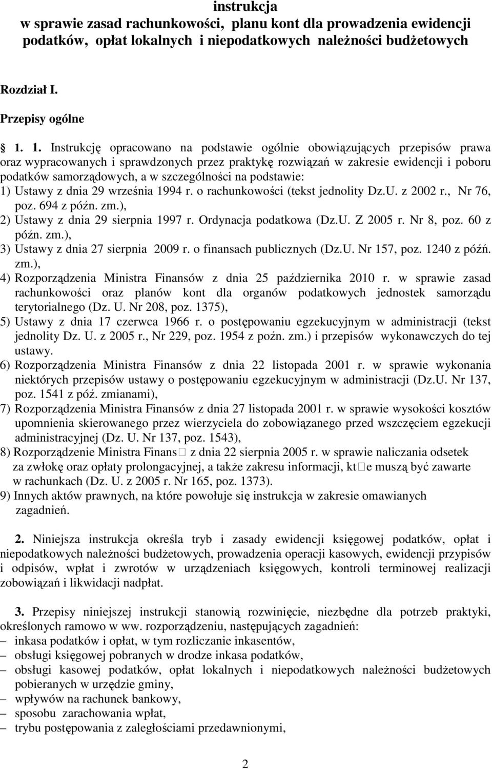 szczególności na podstawie: 1) Ustawy z dnia 29 września 1994 r. o rachunkowości (tekst jednolity Dz.U. z 2002 r., Nr 76, poz. 694 z późn. zm.), 2) Ustawy z dnia 29 sierpnia 1997 r.