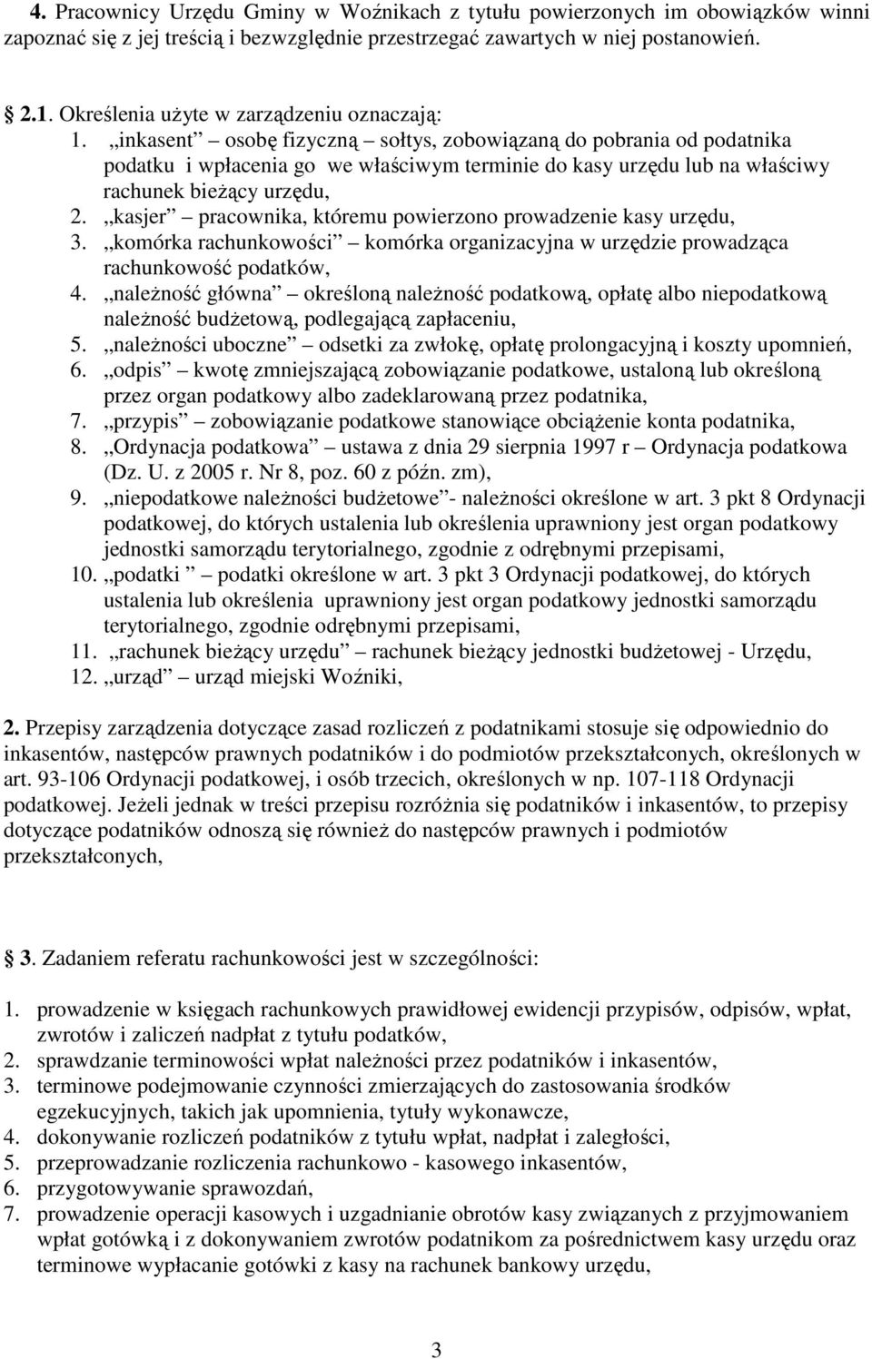 inkasent osobę fizyczną sołtys, zobowiązaną do pobrania od podatnika podatku i wpłacenia go we właściwym terminie do kasy urzędu lub na właściwy rachunek bieŝący urzędu, 2.