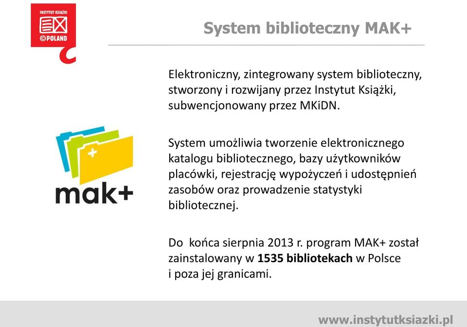 System umożliwia tworzenie elektronicznego katalogu bibliotecznego, bazy użytkowników placówki, rejestrację