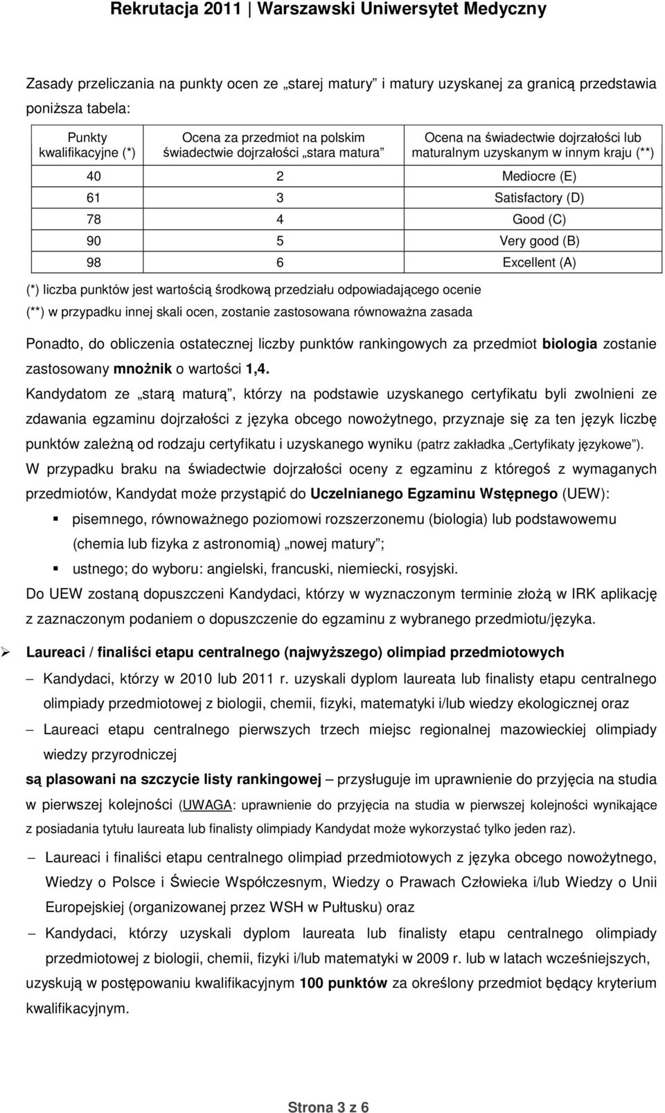 wartością środkową przedziału odpowiadającego ocenie (**) w przypadku innej skali ocen, zostanie zastosowana równoważna zasada Ponadto, do obliczenia ostatecznej liczby punktów rankingowych za