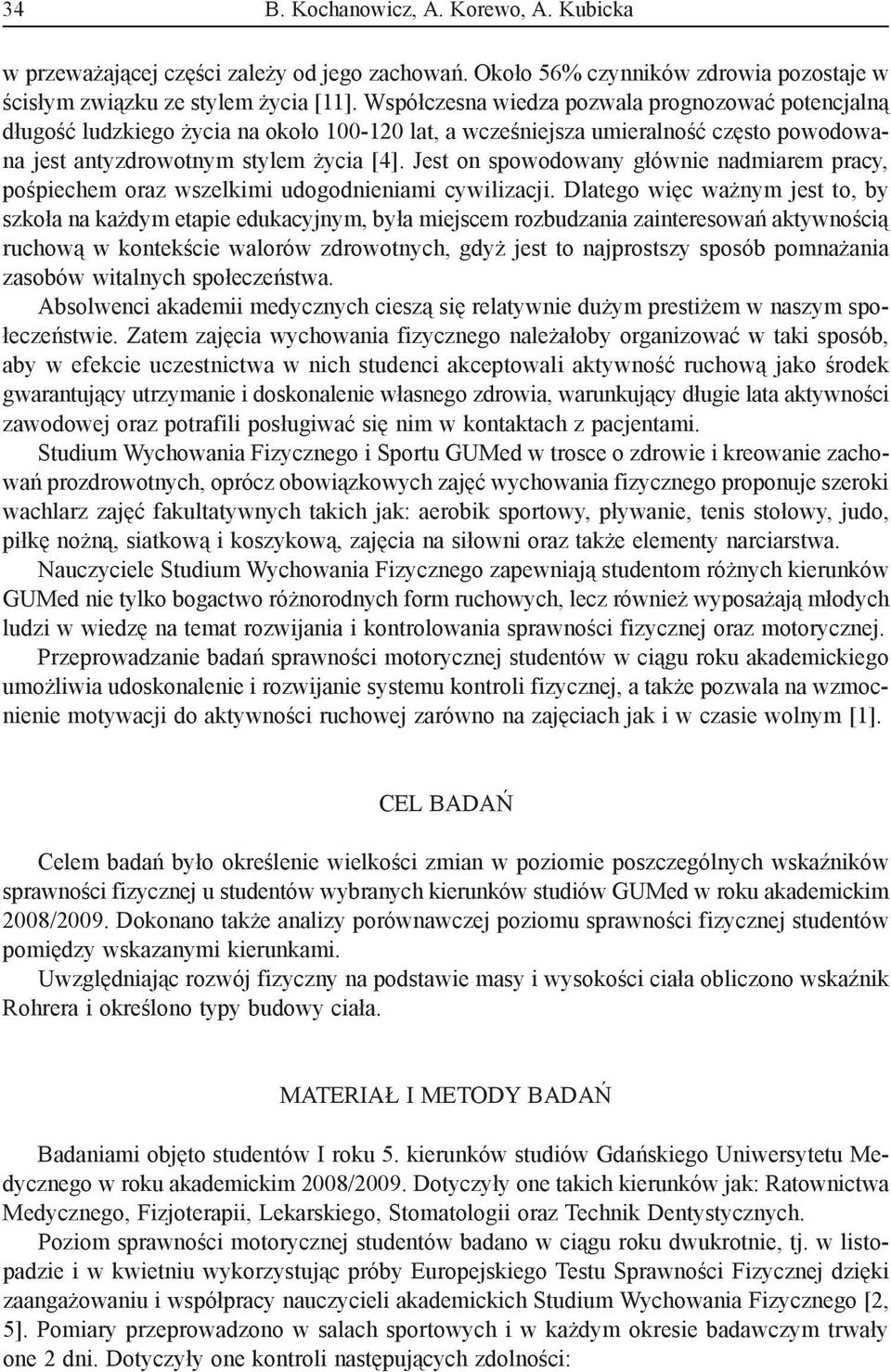 Jest on spowodowany głównie nadmiarem pracy, pośpiechem oraz wszelkimi udogodnieniami cywilizacji.