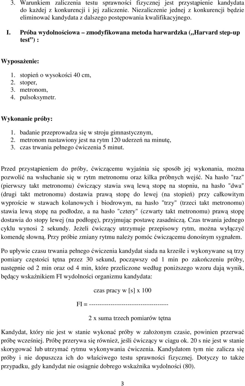 Próba wydolnościowa zmodyfikowana metoda harwardzka ( Harvard step-up test ) : Wyposażenie: 1. stopień o wysokości 40 cm, 2. stoper, 3. metronom, 4. pulsoksymetr. Wykonanie próby: 1.