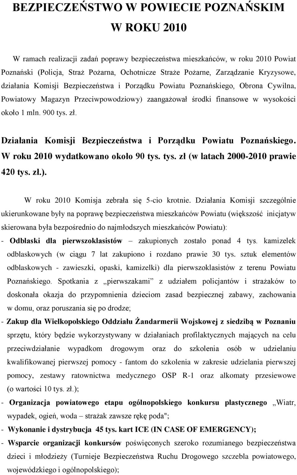 900 tys. zł. Działania Komisji Bezpieczeństwa i Porządku Powiatu Poznańskiego. W roku 2010 wydatkowano około 90 tys. tys. zł (w latach 2000-2010 prawie 420 tys. zł.).