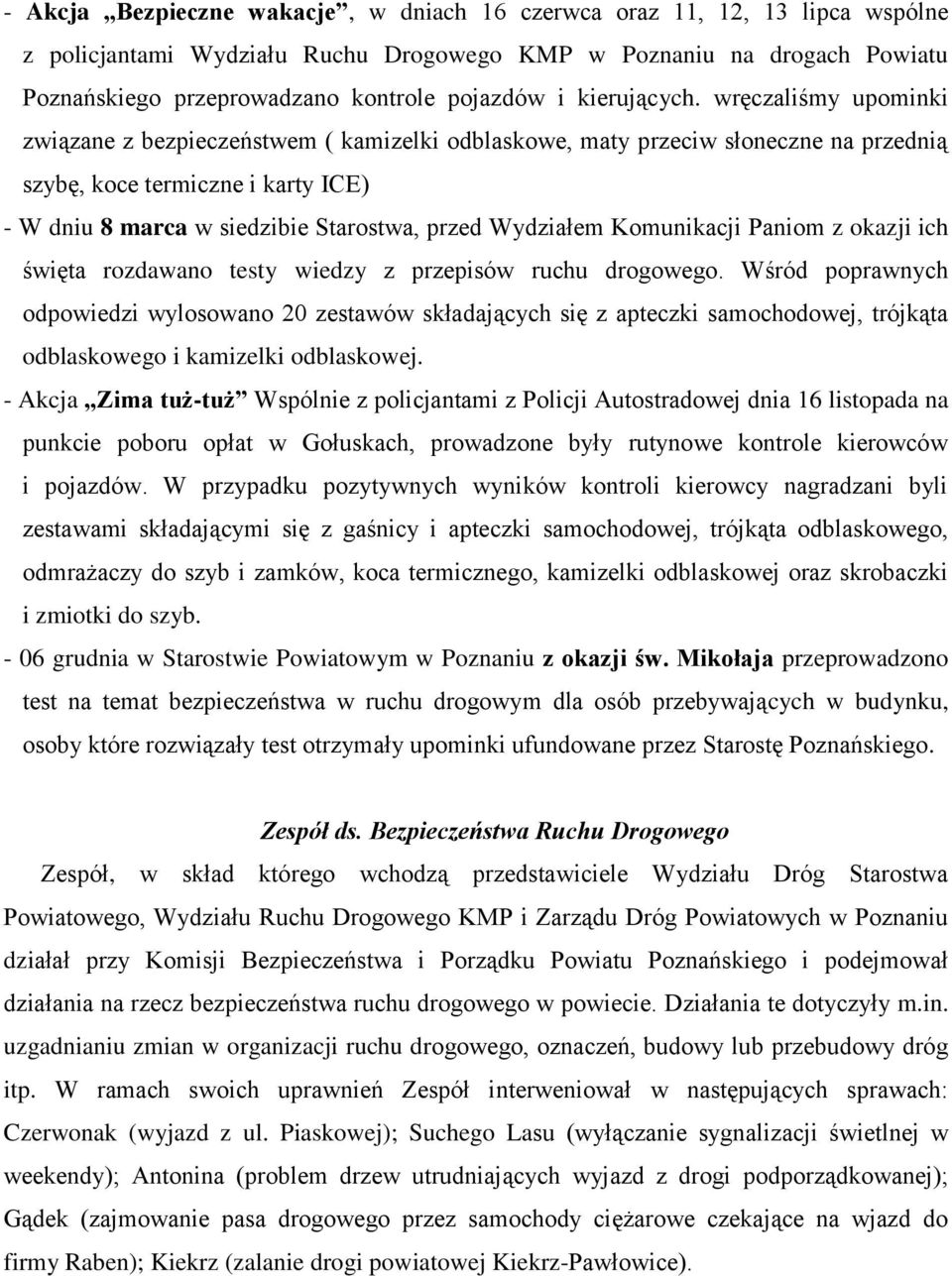 wręczaliśmy upominki związane z bezpieczeństwem ( kamizelki odblaskowe, maty przeciw słoneczne na przednią szybę, koce termiczne i karty ICE) - W dniu 8 marca w siedzibie Starostwa, przed Wydziałem