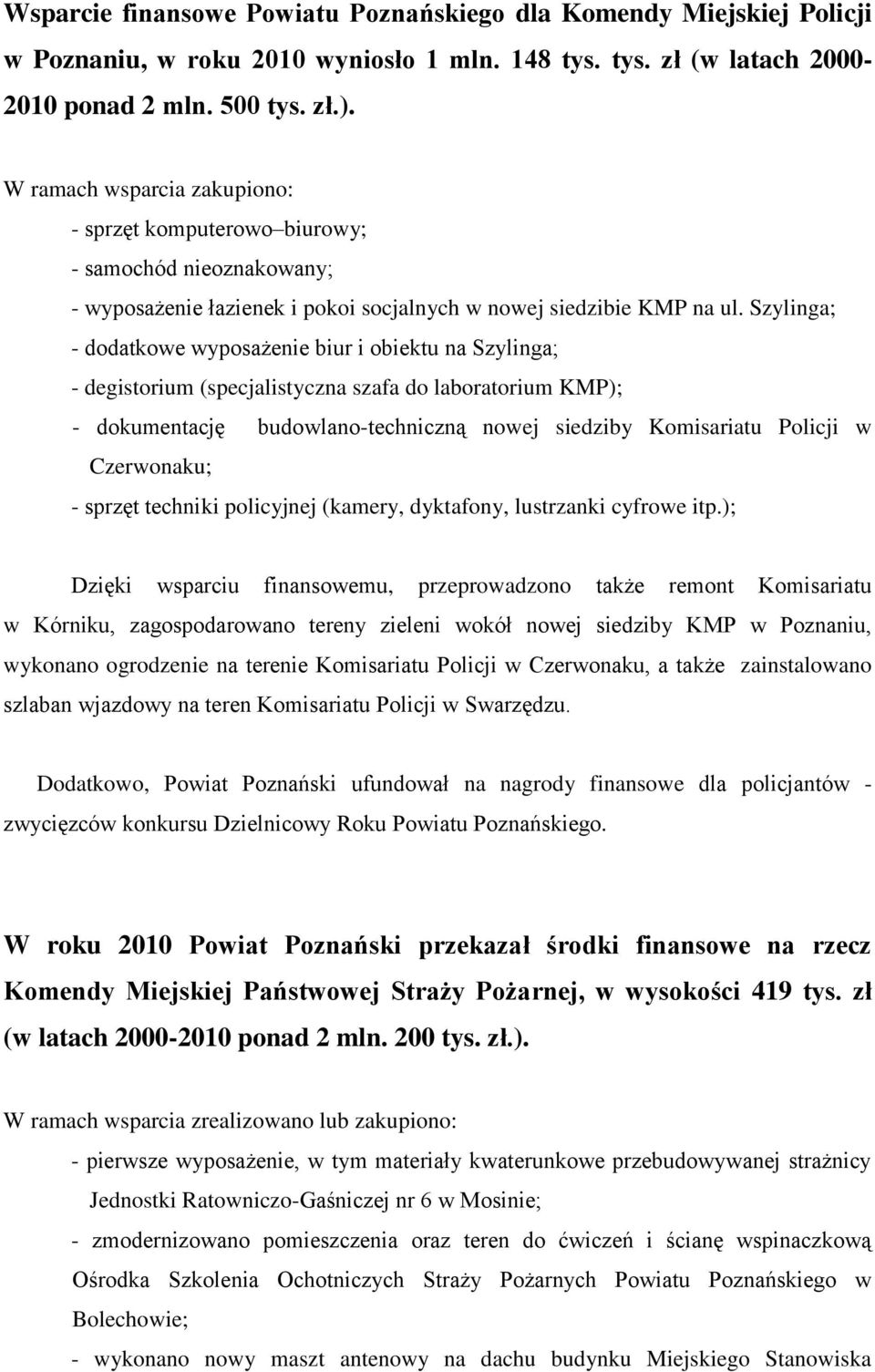 Szylinga; - dodatkowe wyposażenie biur i obiektu na Szylinga; - degistorium (specjalistyczna szafa do laboratorium KMP); - dokumentację budowlano-techniczną nowej siedziby Komisariatu Policji w