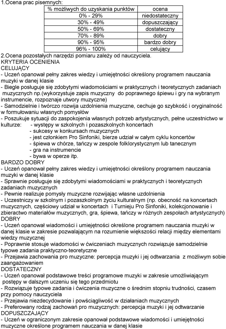 KRYTERIA OCENIENIA CELUJĄCY - Uczeń opanował pełny zakres wiedzy i umiejętności określony programem nauczania muzyki w danej klasie - Biegle posługuje się zdobytymi wiadomościami w praktycznych i