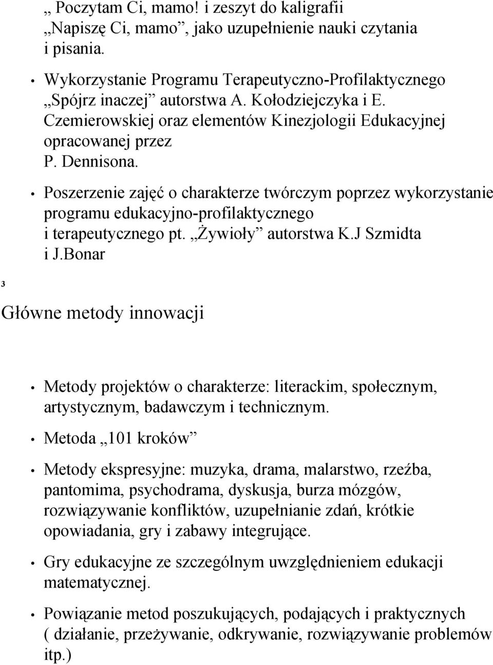 Poszerzenie zajęć o charakterze twórczym poprzez wykorzystanie programu edukacyjno-profilaktycznego i terapeutycznego pt. Żywioły autorstwa K.J Szmidta i J.