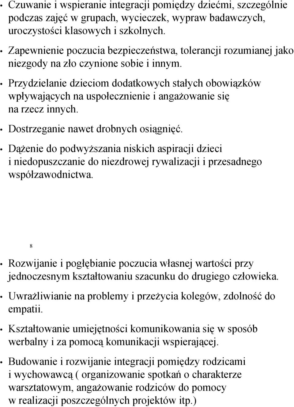 Przydzielanie dzieciom dodatkowych stałych obowiązków wpływających na uspołecznienie i angażowanie się na rzecz innych. Dostrzeganie nawet drobnych osiągnięć.