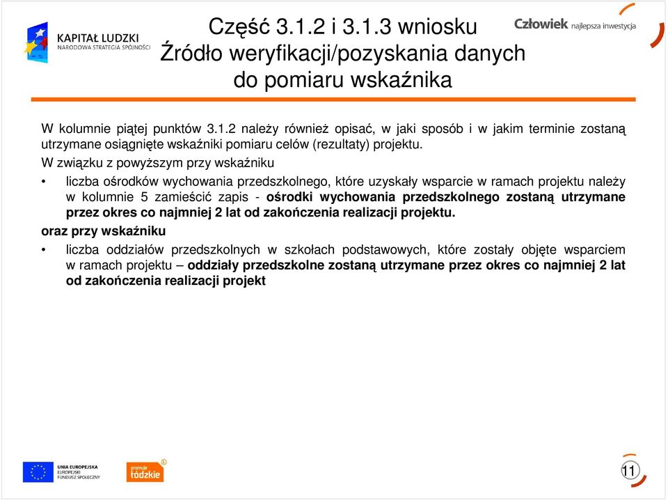 przedszkolnego zostaną utrzymane przez okres co najmniej 2 lat od zakończenia realizacji projektu.