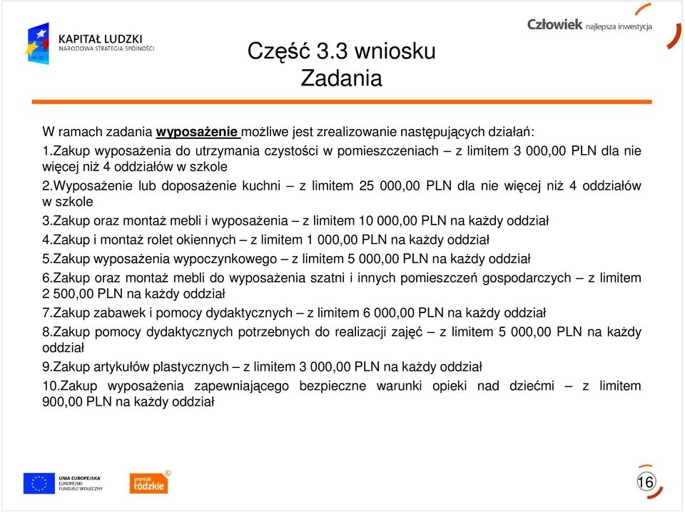 WyposaŜenie lub doposaŝenie kuchni z limitem 25 000,00 PLN dla nie więcej niŝ 4 oddziałów w szkole 3.Zakup oraz montaŝ mebli i wyposaŝenia z limitem 10 000,00 PLN na kaŝdy oddział 4.