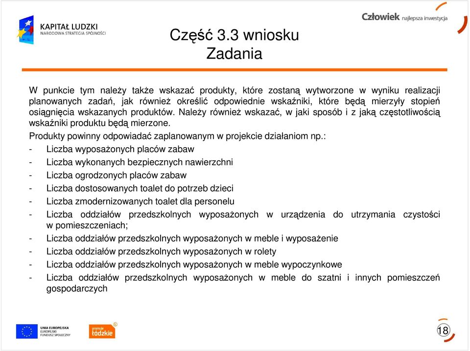 osiągnięcia wskazanych produktów. NaleŜy równieŝ wskazać, w jaki sposób i z jaką częstotliwością wskaźniki produktu będą mierzone. Produkty powinny odpowiadać zaplanowanym w projekcie działaniom np.