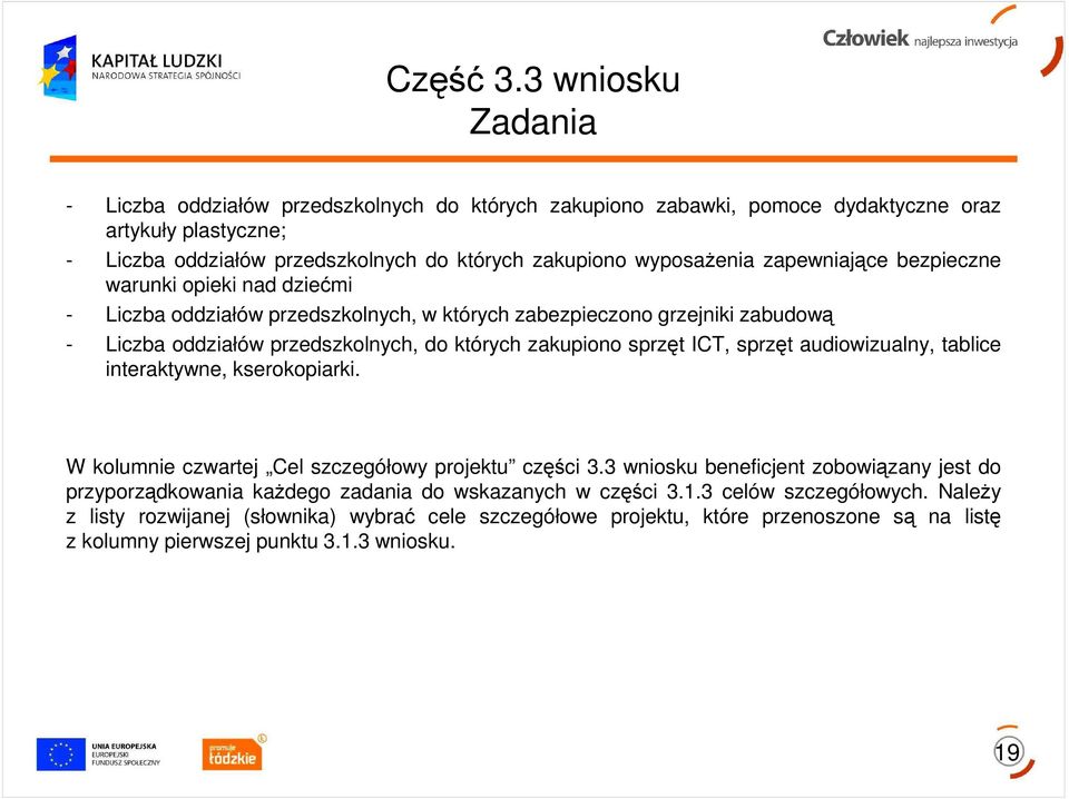 zapewniające bezpieczne warunki opieki nad dziećmi - Liczba oddziałów przedszkolnych, w których zabezpieczono grzejniki zabudową - Liczba oddziałów przedszkolnych, do których zakupiono sprzęt