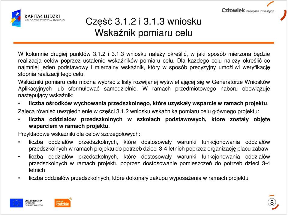 Wskaźniki pomiaru celu moŝna wybrać z listy rozwijanej wyświetlającej się w Generatorze Wniosków Aplikacyjnych lub sformułować samodzielnie.