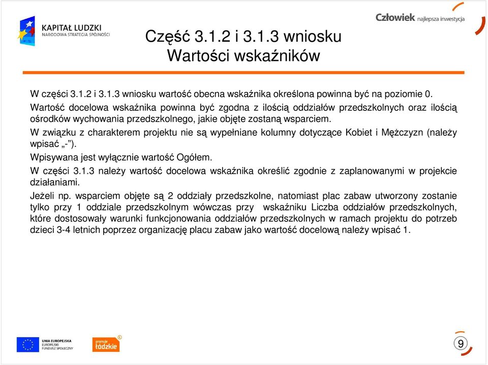 W związku z charakterem projektu nie są wypełniane kolumny dotyczące Kobiet i MęŜczyzn (naleŝy wpisać - ). Wpisywana jest wyłącznie wartość Ogółem. W części 3.1.