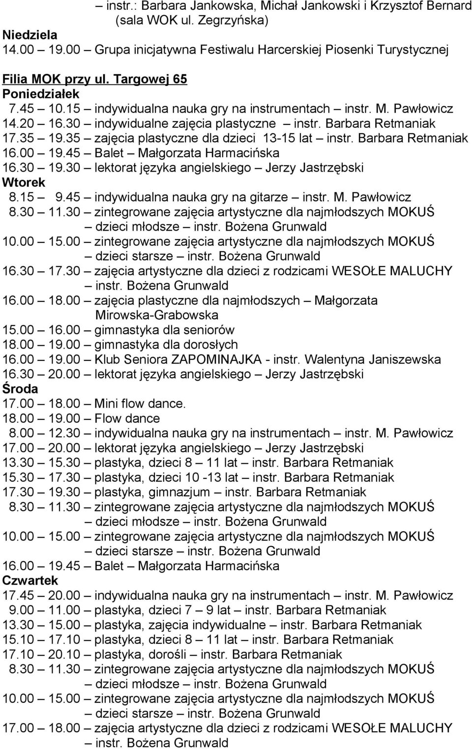 30 lektorat języka angielskiego Jerzy Jastrzębski Wtorek 8.15 9.45 indywidualna nauka gry na gitarze instr. M. Pawłowicz 16.30 17.30 zajęcia artystyczne dla dzieci z rodzicami WESOŁE MALUCHY instr.