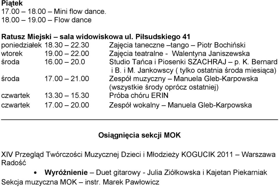 00 Zespół muzyczny Manuela Gleb-Karpowska (wszystkie środy oprócz ostatniej) czwartek 13.30 15.30 Próba chóru ERIN czwartek 17.00 20.